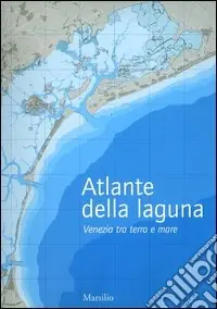 Atlante della laguna. Venezia tra terra e mare. With English text Pagamento Sicuro
