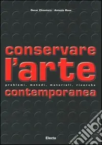 Conservare l‘arte contemporanea. Problemi, metodi, materiali, ricerche. Ediz. illustrata Prezzo Ridotto