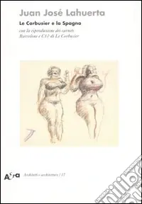 Le Corbusier e la Spagna. Con la riproduzione dei carnets Barcelone e C10 di Le Corbusier. Ediz. illustrata Promozione Esclusiva
