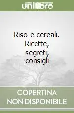 Professionale Riso e cereali. Ricette, segreti, consigli