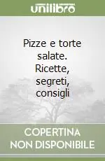 Offerta Limitata Pizze e torte salate. Ricette, segreti, consigli