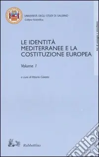 Non Perdere Le identità mediterranee e la Costituzione europea vol. 1-2. Atti del Convegno internazionale (Salerno, 19-20 febbraio 2003)