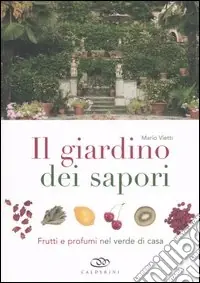 Il giardino dei sapori. Frutti e profumi nel verde di casa. Ediz. illustrata Prezzo Scontato
