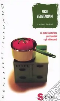 Prezzo Conveniente Figli vegetariani. La dieta vegetariana per i bambini e gli adolescenti