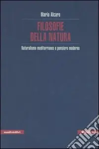Filosofie della natura. Naturalismo mediterraneo e pensiero moderno Reso Gratuito