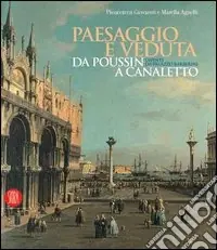Paesaggio e veduta da Poussin a Canaletto. Dipinti da Palazzo Barberini. Catalogo della mostra (Torino, 13 gennaio-14 maggio 2006). Ediz. italiana e inglese Reso Gratuito