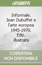 Prezzo Scontato Informale. Jean Dubuffet e l‘arte europea 1945-1970. Ediz. illustrata