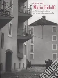 La città di Mario Ridolfi. Architettura, urbanistica, storia, arte, cinema, fotografia. Catalogo della mostra (Terni, 7 gennaio-30 settembre 2006) Nuova Collezione