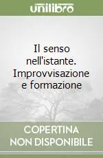 Scelto Dai Clienti Il senso nell‘istante. Improvvisazione e formazione