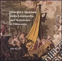 Disegni e incisioni della Lombardia nel Settecento e Ottocento. Ediz. illustrata Compra Adesso