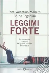 Economico Leggimi forte. Accompagnare i bambini nel grande universo della lettura