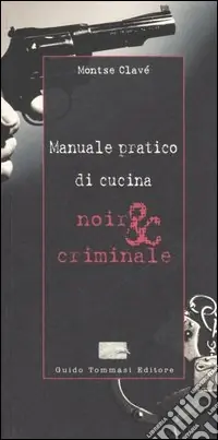 Must-Have Manuale pratico di cucina noir & criminale