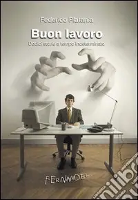 Buon lavoro. Dodici storie a tempo indeterminato Soddisfatti O Rimborsati