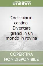 Orecchini in cantina. Diventare grandi in un mondo in rovina Offerta Lampo