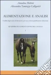 Promozione Quaderni di alimentazione del cavallo. Vol. 1 Alimentazione e analisi. L‘utilità degli esami di laboratorio per una corretta pianificazione alimentare