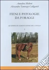 Quaderni di alimentazione del cavallo. Vol. 2 Fieni e patologie da foraggi Non Perdere