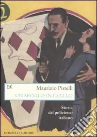 Prezzo Basso Un secolo in giallo. Storia del poliziesco italiano (1860-1960)