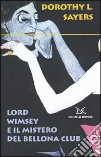 Lord Wimsey e il mistero del Bellona club Nuova Collezione