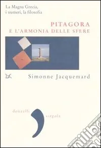 Super Prezzo Pitagora e l‘armonia delle sfere. La Magna Grecia, i numeri e la filosofia