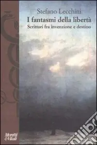 I fantasmi della libertà. Scrittori fra invenzione e destino Spedizione Espresso