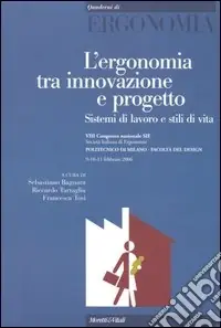 Ultime Pezzi L‘ergonomia tra innovazione e progetto. Sistemi di lavoro e stili di vita. Atti del 8° Congresso nazionale SIE (Milano, 9-11 febbraio 2006)