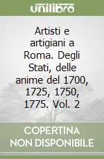Artisti e artigiani a Roma. Degli Stati, delle anime del 1700, 1725, 1750, 1775. Vol. 2 Vendita Finale
