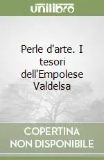 Prezzo Ridotto Perle d‘arte. I tesori dell‘Empolese Valdelsa