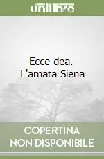 Ecce dea. L‘amata Siena Spedito Oggi