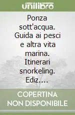 Compra Online Ponza sott‘acqua. Guida ai pesci e altra vita marina. Itinerari snorkeling. Ediz. illustrata