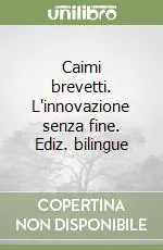 Caimi brevetti. L‘innovazione senza fine. Ediz. bilingue Promozione