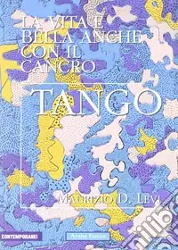 Tango. La vita è bella anche con il cancro Di Tendenza
