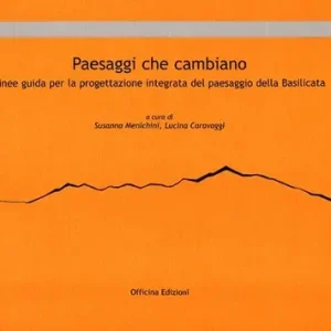 Quantità Limitata Paesaggi che cambiano. Linee guida per la progettazione integrata del paesaggio della Basilicata
