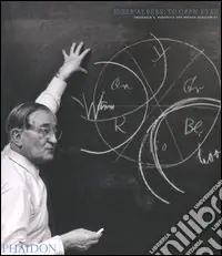 Professionale Josef Albers to open eyes. The Bauhaus, Black Mountain, and Yale. Ediz. illustrata
