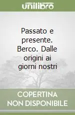 Passato e presente. Berco. Dalle origini ai giorni nostri Prezzo Scontato