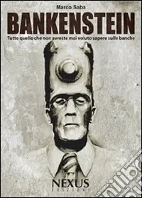 Consegna Rapida Bankenstein. Tutto quello che non avreste mai voluto sapere sulle banche