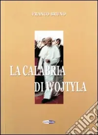 La Calabria di Wojtyla. Con DVD Quantità Limitata