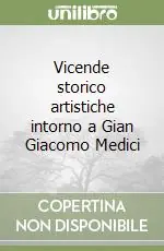 Vicende storico artistiche intorno a Gian Giacomo Medici Economico
