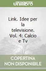 Ultime Pezzi Link. Idee per la televisione. Vol. 4 Calcio e Tv