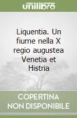 Liquentia. Un fiume nella X regio augustea Venetia et Histria Esclusivo