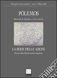 Consegna Rapida Polemos. Materiali di filosofia e critica sociale. La serie delle azioni. Percorsi della filosofia pratica hegeliana