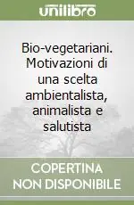 Bio-vegetariani. Motivazioni di una scelta ambientalista, animalista e salutista Spedizione Espresso