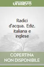 Radici d‘acqua. Ediz. italiana e inglese Economico