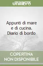 Prezzo Scontato Appunti di mare e di cucina. Diario di bordo