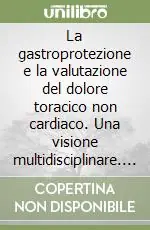 Ultimissimo Modello La gastroprotezione e la valutazione del dolore toracico non cardiaco. Una visione multidisciplinare. CD-ROM