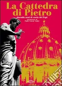 La cattedra di Pietro. Duemila anni di storia dei papi. Con CD Audio. Con 3 CD-ROM Soddisfatti O Rimborsati