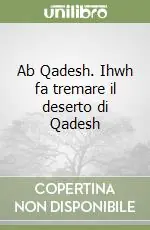 Offerta Speciale Ab Qadesh. Ihwh fa tremare il deserto di Qadesh