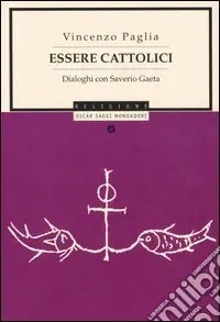 Prezzo Basso Essere cattolici. Dialoghi con Saverio Gaeta
