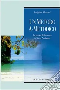 Ultime Pezzi Un metodo a-metodico. La pratica della ricerca in Maria Zambrano