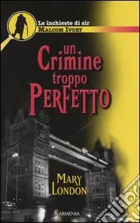 Offerta Speciale Un crimine troppo perfetto. Le inchieste di sir Malcom Ivory