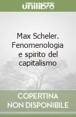 Max Scheler. Fenomenologia e spirito del capitalismo Novità